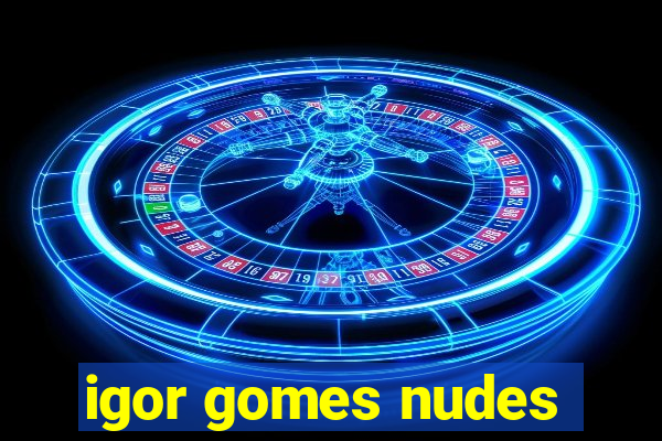 igor gomes nudes